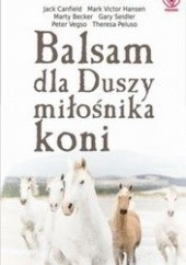 Okładka książki Balsam dla Duszy miłośnika koni Marty Becker, Jack Canfield, Mark Victor Hansen, Theresa Peluso, Gary Seidler, Peter Vegso