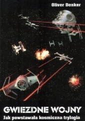 Okładka książki Gwiezdne wojny. Jak powstawała kosmiczna trylogia Oliver Denker
