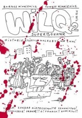 Okładka książki Wilq Superbohater: Historie, których wolałbyś nie znać Bartosz Minkiewicz, Tomasz Minkiewicz