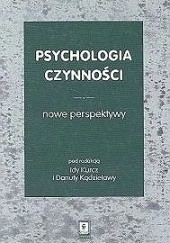 Okładka książki Psychologia czynności. Nowe perspektywy Danuta Kądzielawa