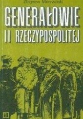 Okładka książki Generałowie II Rzeczypospolitej Zbigniew Mierzwiński
