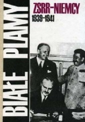 Okładka książki Białe plamy: ZSRR - Niemcy 1939-1941 : dokumenty i materiały dotyczące stosunków radziecko-niemieckich w okresie od kwietnia 1939 r. do lipca 1941 r. praca zbiorowa