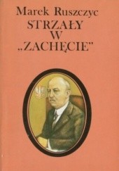 Okładka książki Strzały w "Zachęcie": Gabriel Narutowicz Marek Ruszczyc