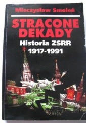 Okładka książki Stracone dekady. Historia ZSRR 1917-1991 Mieczysław Smoleń