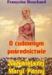 Okładka książki O cudownym pośrednictwie Najświętszej Maryi Panny François Bouchard