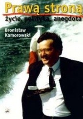 Okładka książki Prawą stroną - życie, polityka, anegdota Bronisław Komorowski