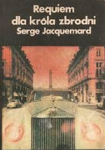 Okładka książki Requiem dla króla zbrodni Serge Jacquemard