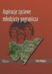 Okładka książki Aspiracje życiowe młodzieży pogranicza Piotr Długosz