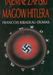 Okładka książki Tajemne zapiski magów Hitlera Francois Ribadeau-Dumas