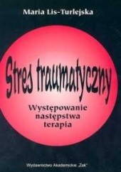 Okładka książki Stres traumatyczny. Występowanie, następstwa, terapia Maria Lis-Turlejska