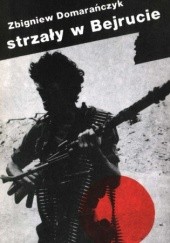 Okładka książki Strzały w Bejrucie Zbigniew Domarańczyk