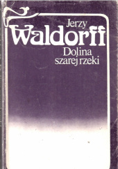 Okładka książki Dolina szarej rzeki Jerzy Waldorff