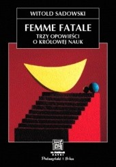 Femme fatale. Trzy opowieści o królowej nauk