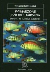 Okładka książki Wymarzone jezioro Darwina. Dramat w Jeziorze Wiktorii Tijs Goldschmidt
