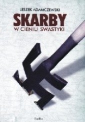 Okładka książki Skarby w cieniu swastyk Leszek Adamczewski