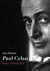Okładka książki Paul Celan. Poeta, ocalony, Żyd. John Felstiner