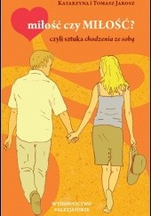 Okładka książki miłość czy MIŁOŚĆ? czyli sztuka chodzenia ze sobą Katarzyna Jarosz