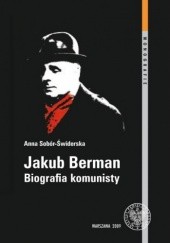 Okładka książki Jakub Berman. Biografia komunisty Anna Sobór-Świderska