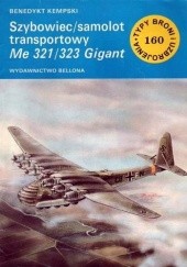 Okładka książki Szybowiec/samolot transportowy Me 321/323 Gigant Benedykt Kempski