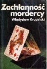 Okładka książki Zachłanność mordercy Władysław Krupiński