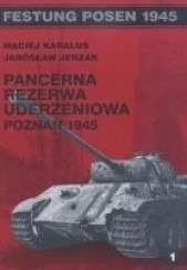 Okładka książki Pancerna Rezerwa Uderzeniowa. Poznań 1945 Maciej Karalus