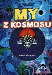 Okładka książki My z kosmosu Arnold Mostowicz
