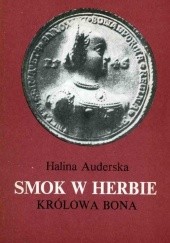 Okładka książki Smok w herbie. Królowa Bona. T. 1-2 Halina Auderska