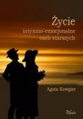 Okładka książki Życie intymno-emocjonalne osób starszych Agata Kowgier