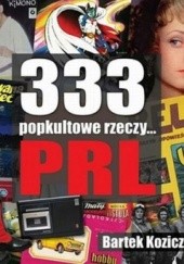 Okładka książki 333 popkultowe rzeczy... PRL Bartek Koziczyński