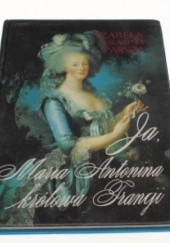 Okładka książki Ja, Maria Antonina, Królowa Francji Izabela hrabina Paryża