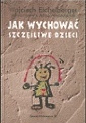 Okładka książki Jak wychować szczęśliwe dzieci? Wojciech Eichelberger, Anna Mieszczanek