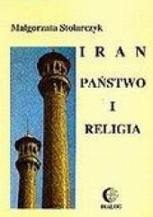 Okładka książki Iran – państwo i religia Małgorzata Stolarczyk