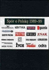 Okładka książki Spór o Polskę 1989 - 99. Wybór tekstów prasowych praca zbiorowa