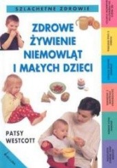 Okładka książki Zdrowe żywienie niemowląt i małych dzieci Patsy Westcott