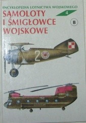 Okładka książki Encyklopedia lotnictwa wojskowego - Samoloty i śmigłowce "B". Zbigniew Jankiewicz, Julian Malejko