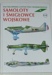 Okładka książki Encyklopedia lotnictwa wojskowego - Samoloty i śmigłowce "C-E". Zbigniew Jankiewicz, Julian Malejko