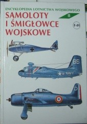 Okładka książki Encyklopedia lotnictwa wojskowego - Samoloty i śmigłowce "F-H". Zbigniew Jankiewicz, Julian Malejko