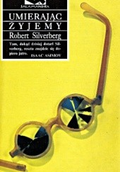 Okładka książki Umierając żyjemy Robert Silverberg