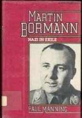 Okładka książki Martin Bormann. Nazi in exile Paul Manning