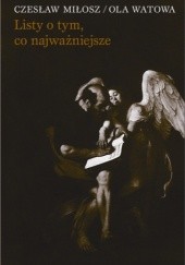 Okładka książki Listy o tym, co najważniejsze Czesław Miłosz, Ola Watowa