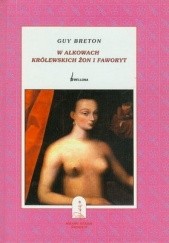 Okładka książki W alkowach królewskich żon i faworyt Guy Breton