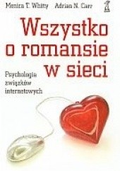 Okładka książki Wszystko o romansie w sieci. Psychologia związków internetowych Adrian N. Carr, Monica T. Whitty
