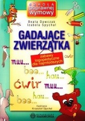 Okładka książki Gadające zwierzątka: zabawy logopedyczne dla najmłodszych Beata Dawczak, Izabela Spychał