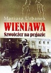 Okładka książki Wieniawa. Szwoleżer na pegazie Mariusz Urbanek