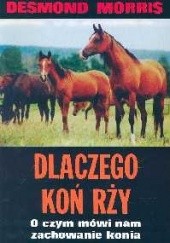 Okładka książki Dlaczego koń rży. O czym mówi nam zachowanie konia Desmond Morris