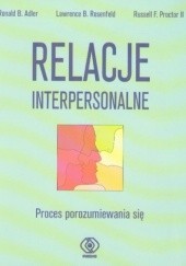 Okładka książki Relacje interpersonalne: proces porozumiewania się Ronald B. Adler, Russell F. Proctor II, Lawrence B. Rosenfeld