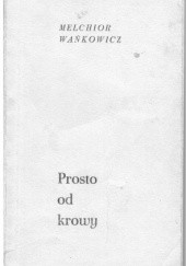Okładka książki Prosto od krowy Melchior Wańkowicz