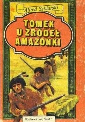 Okładka książki Tomek u źródeł Amazonki Alfred Szklarski