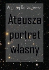 Okładka książki Ateusza portret własny Andrzej Koraszewski