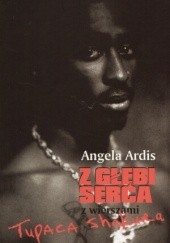 Okładka książki Z głębi serca z wierszami Tupaca Shakura Angela Ardis